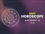 Daily Horoscope: 13 November 2019