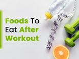 15 Best Foods To Eat After A Workout