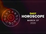 Daily Horoscope: 27 March 2020