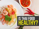 Is Thai Food Healthy? Everything You Need To Know About Popular Thai Ingredients