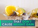 Eat These Foods Guilt Free! List Of Foods That Do Not Cause Weight Gain