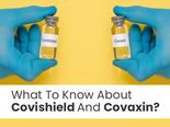 Covaxin And Covishield: What To Know About These Two Approved Vaccines In India