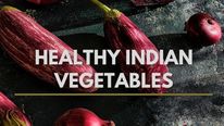 12 Indian Vegetables That You Must Add To Your Diet; Recipes And Possible Side Effects