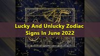 June 2022: Lucky And Unlucky Zodiac Signs In This Month 