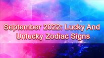 September 2022: Lucky And Unlucky Zodiac Signs This Month 