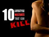 10 Lifestyle Mistakes That Can Kill