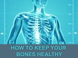 How To Keep Your Bones Healthy