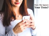 Why Would A Girl Ignore Your Texts?