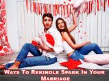 Ways To Rekindle Spark In Your Marriage
