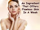 An Ingredient That Offers Flawless Skin In A Week