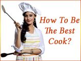 How To Be The Best Cook?