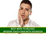 10 Best Ways To Relieve Wisdom Tooth Pain With Ayurveda