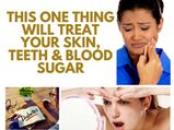 This One Thing Will Treat Your Skin, Teeth & Blood Sugar
