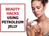 Amazing Beauty Hacks Using Petroleum Jelly