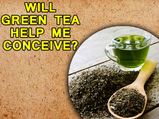 Will Green Tea Help Me Conceive?