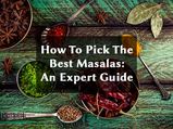How To Pick The Best Masalas: An Expert Guide
