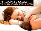 Top 5 Ayurvedic Remedies To Increase Breast Milk Supply