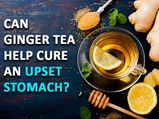 Can Ginger Tea Help Cure An Upset Stomach?