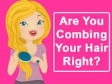 Are You Combing Your Hair Right?