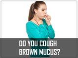 7 Reasons You Cough Brown Mucus