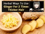 Herbal Ways To Use Ginger For 2 Times Thicker Hair