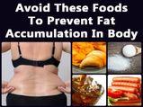 Foods You Should Strictly Avoid To Prevent Fat Accumulation In The Body