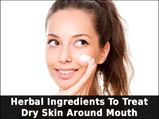 Herbal Ingredients To Treat Dry Skin Around Mouth