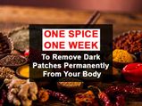 Spice One Week To Remove Dark Patches Permanently From Your Body