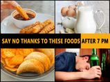 Why You Should Say ‘No Thanks’ To These Foods After 7 PM