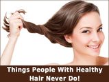 Things People With Healthy Hair Never Do!