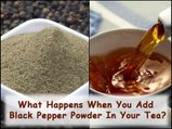 What Happens When You Add Black Pepper Powder In Your Tea?