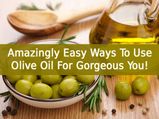 Amazingly Easy Ways To Use Olive Oil For A Gorgeous You!