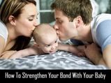 How To Strengthen Your Bond With Your Baby