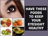 Have These Foods To Keep Your Eyesight Healthy