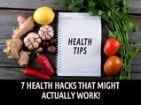 7 Health Hacks That Might Actually Work!