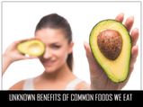 Unknown Benefits Of Common Foods We Eat