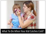 What To Do When Your Kid Catches Cold?