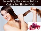 Incredibly Easy Ways To Use Onion For Thicker Hair