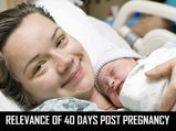 Relevance Of 40 Days Post Pregnancy