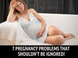 7 Pregnancy Problems That Shouldn't Be Ignored!