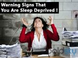 Warning Signs That You Are Sleep Deprived !