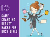 10 Game-Changing Beauty Hacks For Busy Girls!