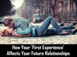 How Your First Experience Affects Your Future