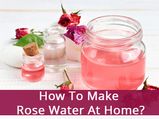 How To Make Rose Water At Home?