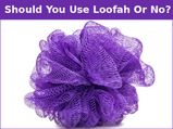 Should You Use A Loofah Or Not?