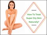 How To Treat Super-Dry Facial Skin Naturally?