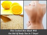This Cooked Rice Mask Will Get Rid Of Body Tan In 7 Days!