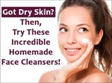 Got Dry Skin? Then, Try These Incredible Homemade Face Cleansers!