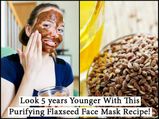 Look 5 Years Younger With This Purifying Flaxseed Face Mask Recipe!