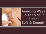 Amazing Ways To Keep Your Breast Soft & Smooth